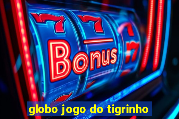 globo jogo do tigrinho